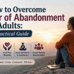 How to Overcome Fear of Abandonment in Adults