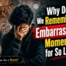 Why Do We Remember Embarrassing Moments for So Long?